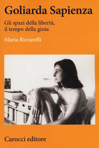 9788843089598 - Goliarda Sapienza. Gli spazi della libertà, il tempo della gioia