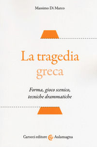 9788843094721 - La tragedia greca. Forma, gioco scenico, tecniche drammatiche
