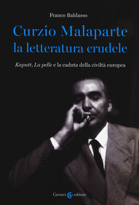 9788843094820 - Curzio Malaparte la letteratura crudele. Kaputt, La pelle e la caduta della civiltà europea