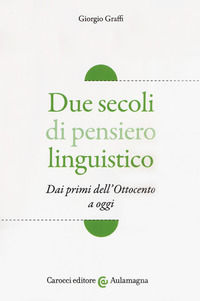 9788843096626 - Due secoli di pensiero linguistico. Dai primi dell'Ottocento a oggi
