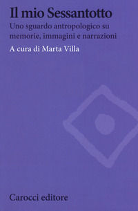 9788843098798 - Il mio Sessantotto. Uno sguardo antropologico su memorie, immagini e narrazioni