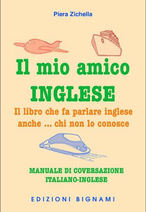 9788843309603 - Il mio amico inglese. Il libro che fa parlare inglese anche... chi non lo conosce. Ediz. italiana e inglese