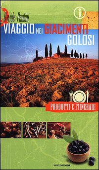 9788843582877 - Viaggio nei giacimenti golosi. Prodotti e itinerari nelle regioni d'Italia. Ediz. illustrata
