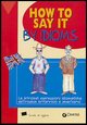 9788844024307 - How to say it by idioms