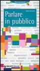 9788844025403 - Parlare in pubblico. Farsi capire, farsi ascoltare, persuadere il gruppo