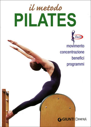 9788844031596 - Il metodo Pilates. Movimento, concentrazione, benefici, programmi
