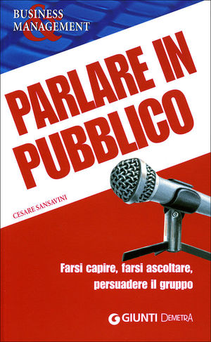 9788844032982 - Parlare in pubblico. Farsi capire, farsi ascoltare, persuadere il gruppo