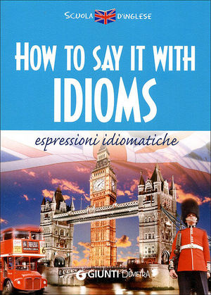 9788844036447 - How to say it with idioms. Espressioni idiomatiche