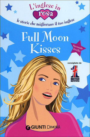 9788844043018 - Full moon kisses. Le storie che migliorano il tuo inglese! Secondo livello