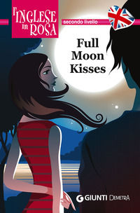 9788844045449 - Full moon kisses. Le storie che migliorano il tuo inglese! Secondo livello
