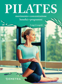 9788844051709 - Il metodo Pilates. Movimento, concentrazione, benefici, programmi