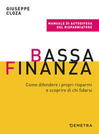 9788844058036 - Bassa finanza. Come difendere i propri risparmi e scoprire di chi fidarsi