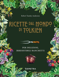 9788844077129 - Le ricette dal mondo di Tolkien. Per deliziosi, irresistibili banchetti