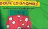 9788845113963 - Dov'è lo gnomo? Ediz. illustrata. Con gadget