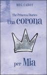 9788845138799 - Una corona per Mia. The princess diaries