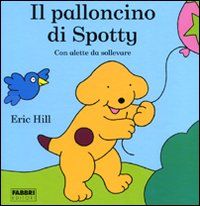 9788845153990 - Il palloncino di Spotty. Ediz. illustrata