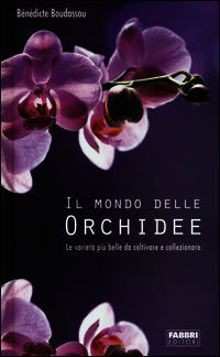 9788845164552 - Il mondo delle orchidee. Le varietà più belle da coltivare e collezionare. Con gadget