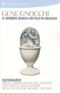 9788845210334 - Il mondo senza un filo di grasso. Dizionario delle impressioni del mondo licenziate dall'autore senza il consenso del mo