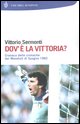 9788845213595 - Dov'è la vittoria? Cronaca delle cronache dei Mondiali di Spagna 1982