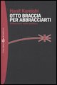 9788845213663 - Otto braccia per abbracciarti. Riflessioni sulla politica