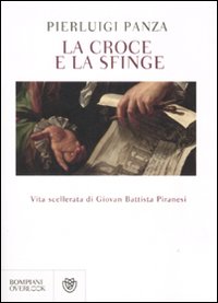 9788845262210 - La croce e la sfinge. Vita scellerata di Giovan Battista Piranesi