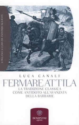 9788845262784 - Fermare Attila. La tradizione classica come antidoto all'ava della barbarie
