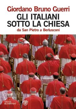 9788845266997 - Gli italiani sotto la Chiesa. Da san Pietro a Berlusconi