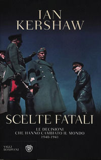 9788845269882 - Scelte fatali. Le decisioni che hanno cambiato il mondo. 1940-1941