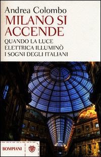 9788845277948 - Milano si accende. Quando la luce elettrica illuminò i sogni degli italiani