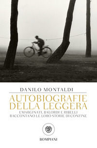 9788845297434 - Autobiografie della leggera. Emarginati, balordi e ribelli raccontano le loro storie di confine