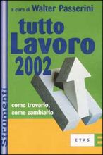 9788845311550 - Tutto lavoro 2002. Come trovarlo, come cambiarlo