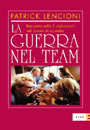 9788845313714 - La guerra nel team. Racconto sulle 5 disfunzioni del lavoro di squadra