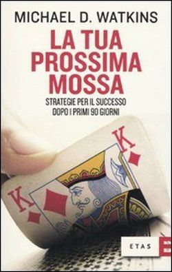 9788845315756 - La tua prossima mossa. Strategie per il successo dopo i primi 90 giorni