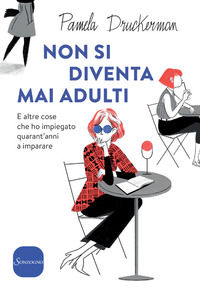 9788845400025 - Non si diventa mai adulti. E altre cose che ho impiegato quarant'anni a imparare