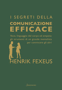 9788845412899 - I segreti della comunicazione efficace. Voce, linguaggio del corpo ed empatia: gli strumenti di un grande mentalista per