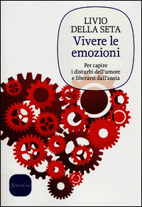 9788845425882 - Vivere le emozioni. Per capire i disturbi dell'umore e liberarsi dall'ansia