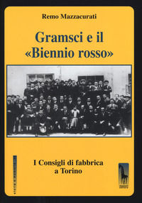 9788845703102 - Gramsci e il «Biennio rosso». I consigli di fabbrica a Torino