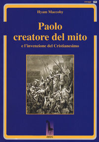 9788845703171 - Paolo creatore del mito e l'invenzione del Cristianesimo