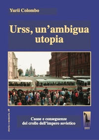 9788845703553 - Urss, un'ambigua utopia. Cause e conseguenze del crollo dell'impero sovietico