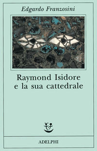 9788845911385 - Raymond Isidore e la sua cattedrale