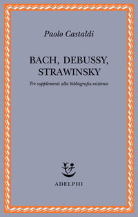9788845920967 - Bach, Debussy, Strawinsky