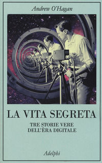 9788845932151 - La vita segreta. Tre storie vere dell'èra digitale