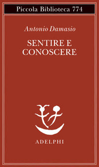 9788845936555 - Sentire e conoscere. Storia delle menti coscienti