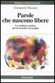 9788846448729 - Parole che nascono libere. La scrittura creativa per la crescita e la terapia