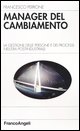 9788846453907 - Manager del cambiamento. La gestione delle persone e dei processi nell'era post-industriale