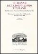 9788846456472 - Donne del giornalismo italiano. Da Eleonora Fonseca Pimentel a Ilaria Alpi. Dizionario storico bio-bibliografico. Secoli
