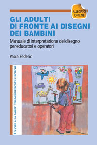 9788846461186 - Gi adulti di fronte ai disegni dei bambini. Manuale di interpretazione del disegno per educatori e operatori. Con aggior