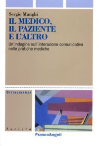9788846464569 - Il medico, il paziente e l'altro. Un'indagine sull'interazione comunicativa nelle pratiche mediche