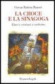 9788846468826 - La croce e la sinagoga. Ebrei e cristiani a confronto