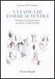 9788846471314 - La fatica di essere autentici. Nostalgia di appartenenza, desiderio di individualità